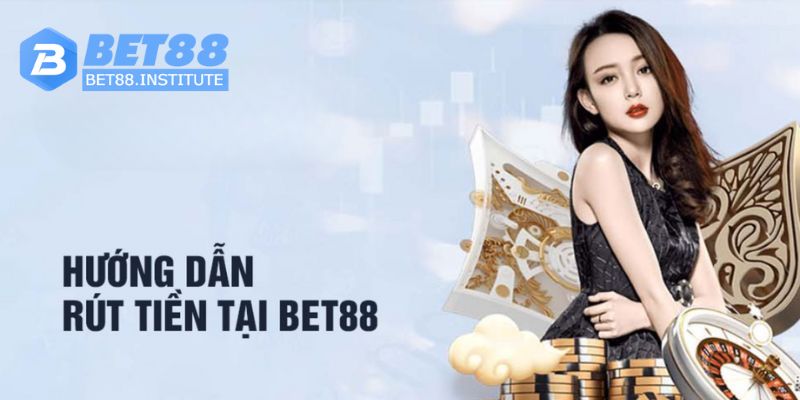 Hướng dẫn rút tiền Bet88