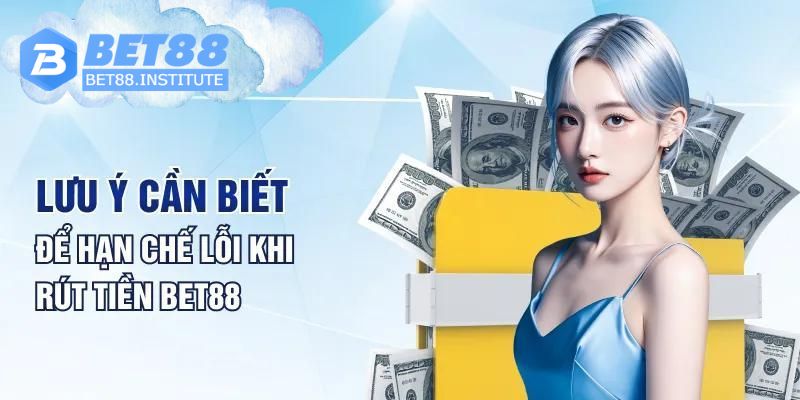 Lưu ý rút tiền Bet88