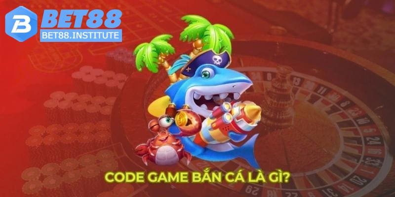 Tìm hiểu về code bắn cá dragon king tại nhà cái Bet88