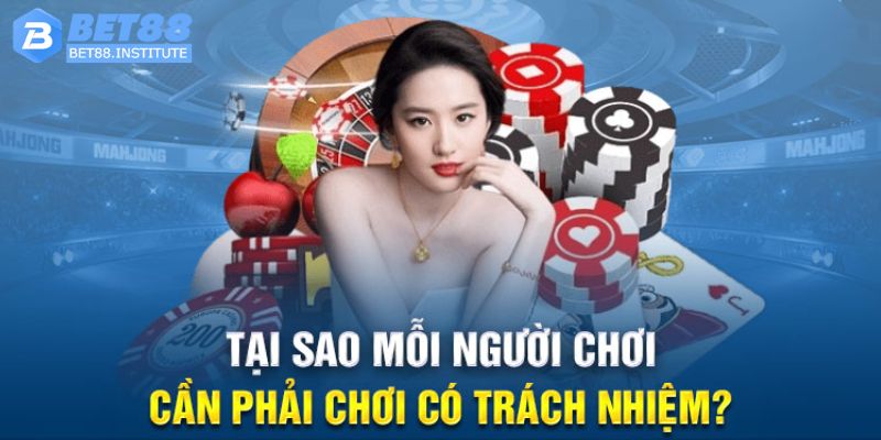 Tại sao bạn cần chơi có trách nhiệm tại Bet88?