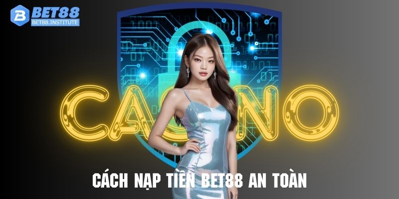 Nạp tiền BET88 đa dạng hình thức an toàn