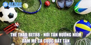 Thể Thao BET88 - Đỉnh Cao Cá Cược Uy Tín, Bùng Nổ Đam Mê!